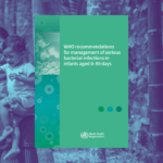 WHO menerbitkan panduan terbaru tentang pengelolaan infeksi bakteri serius pada bayi.